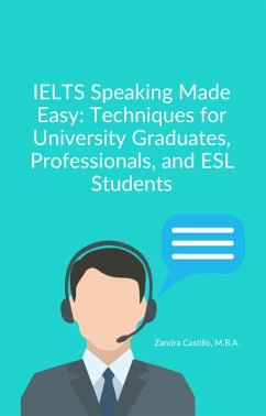 Cover IELTS Speaking Made Easy: Techniques for Univeristy Graduates, Professionals, and ESL Students (eBook, ePUB)