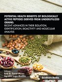 Potential Health Benefits of Biologically Active Peptides Derived from Underutilized Grains: Recent Advances in their Isolation, Identification, Bioactivity and Molecular Analysis (eBook, ePUB)