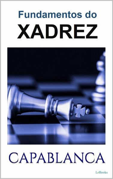 FUNDAMENTOS DO XADREZ - Capablanca (eBook, ePUB) von José Raul