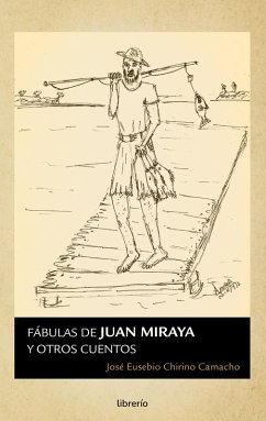 Fábulas de Juan Miraya y otros cuentos (eBook, ePUB) - Camacho, José Eusebio Chirino; Editores, Librerío
