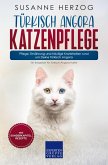 Türkisch Angora Katzenpflege - Pflege, Ernährung und häufige Krankheiten rund um Deine Türkisch Angora (eBook, ePUB)