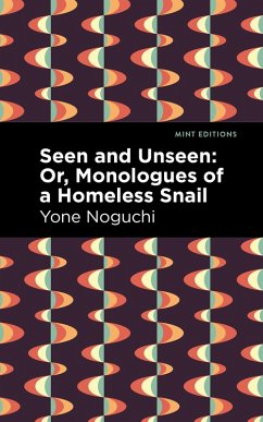 Seen and Unseen: Or, Monologues of a Homeless Snail (eBook, ePUB) - Noguchi, Yone