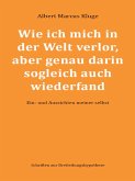 Wie ich mich in der Welt verlor, aber genau darin sogleich auch wiederfand (eBook, ePUB)