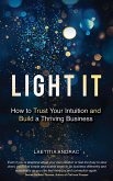 Light It: How to Trust Your Intuition and Build a Thriving Business (eBook, ePUB)