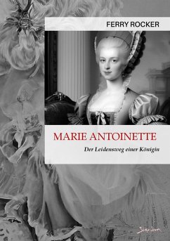 MARIE ANTOINETTE - DER LEIDENSWEG EINER KÖNIGIN (eBook, ePUB) - Rocker, Ferry