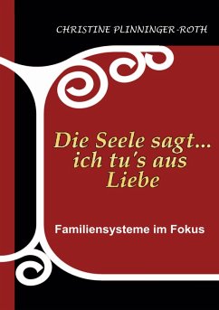 Die Seele sagt...ich tu`s aus Liebe (eBook, ePUB) Die Seele sagt...ich tu`s aus Liebe (eBook, ePUB)
