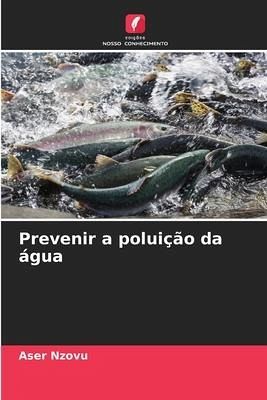 Prevenir a poluição da água Prevenir a poluição da água