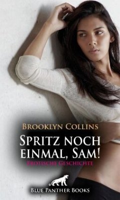 Spritz noch einmal, Sam! Erotische Geschichte + 1 weitere Geschichte - Collins, Brooklyn