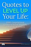 Quotes to Level Up Your Life: 1000+ Inspirational Quotes to Boost Wisdom, Creativity & Growth (eBook, ePUB)