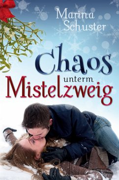 Chaos unterm Mistelzweig - Schuster, Marina