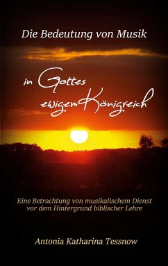 Die Bedeutung von Musik in Gottes ewigem Königreich (eBook, ePUB) - Tessnow, Antonia Katharina