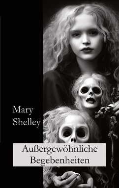 Außergewöhnliche Begebenheiten - Shelley, Mary;Fletemeier, Ralf