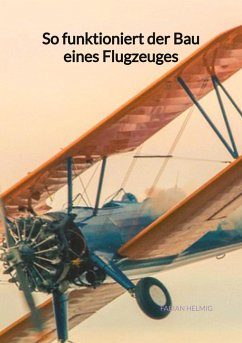 So funktioniert der Bau eines Flugzeuges - Helmig, Fabian