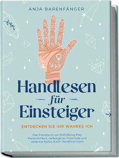 Handlesen für Einsteiger - Entdecken Sie Ihr wahres ICH: Das Praxisbuch zur Enthüllung Ihrer Persönlichkeit, verborgener Potentiale und Lebensaufgabe durch Handlinienlesen - Barenfänger, Anja