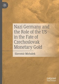 Nazi Germany and the Role of the US in the Fate of Czechoslovak Monetary Gold - Michálek, Slavomír