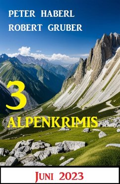 3 Alpenkrimis Juni 2023 (eBook, ePUB) - Haberl, Peter; Gruber, Robert