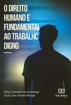 O direito humano e fundamental ao trabalho digno (eBook, ePUB) - Alvarenga, Rúbia Zanotelli de; Rangel, Tauã Lima Verdan