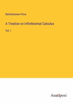 A Treatise on Infinitesimal Calculus - Price, Bartholomew