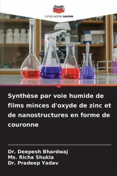 Synthèse par voie humide de films minces d'oxyde de zinc et de nanostructures en forme de couronne - Bhardwaj, Dr. Deepesh;Shukla, Ms. Richa;Yadav, Dr. Pradeep
