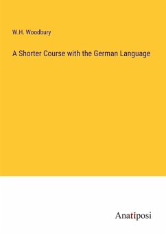 A Shorter Course with the German Language - Woodbury, W. H.