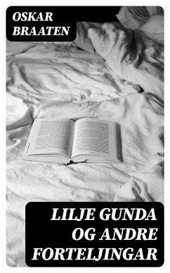 Lilje Gunda og andre forteljingar (eBook, ePUB) - Braaten, Oskar