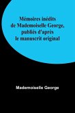 Mémoires inédits de Mademoiselle George, publiés d'après le manuscrit original