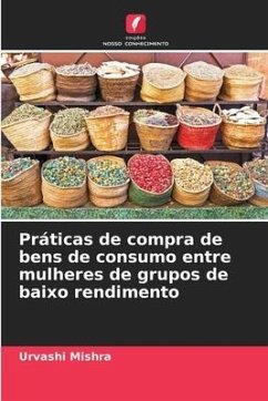 Práticas de compra de bens de consumo entre mulheres de grupos de baixo rendimento - Mishra, Urvashi