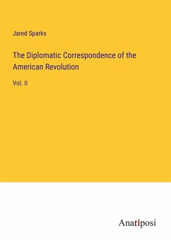 The Diplomatic Correspondence of the American Revolution - Sparks, Jared