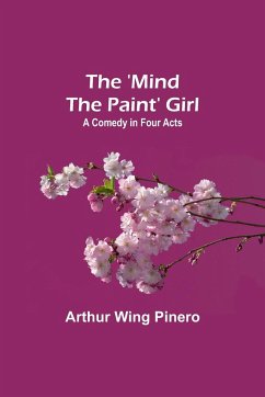 The 'Mind the Paint' Girl - Pinero, Arthur Wing