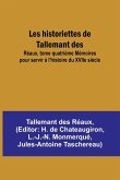 Les historiettes de Tallemant des; Réaux, tome quatrième Mémoires pour servir à l'histoire du XVIIe siècle