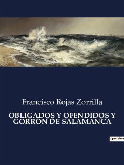 OBLIGADOS Y OFENDIDOS Y GORRÓN DE SALAMANCA - Zorrilla, Francisco Rojas