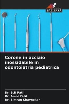 Corone in acciaio inossidabile in odontoiatria pediatrica - Patil, Dr. B.R;Patil, Dr. Amol;Khavnekar, Dr. Simran