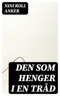 Den som henger i en tråd (eBook, ePUB) - Anker, Nini Roll