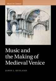 Music and the Making of Medieval Venice - Reuland, Jamie L