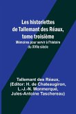 Les historiettes de Tallemant des Réaux, tome troisième; Mémoires pour servir à l'histoire du XVIIe siècle