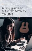 A Tiny Guide to Making Money Online (Tiny Guides) (eBook, ePUB)