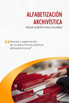 Alfabetización archivística: Rescate y organización de los documentos públicos (eBook, ePUB) - Álvarez, Oscar Alberto Irala; Editores, Librerío