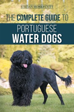 The Complete Guide to Portuguese Water Dogs - Honeycutt, Jordan