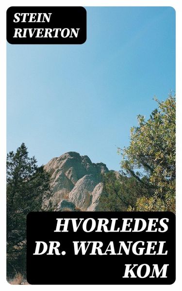 Hvorledes dr. Wrangel kom (eBook, ePUB) Hvorledes dr. Wrangel kom (eBook, ePUB)