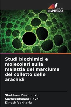 Studi biochimici e molecolari sulla malattia del marciume del colletto delle arachidi - Deshmukh, Shubham;Raval, Sacheenkumar;Vakharia, Dinesh