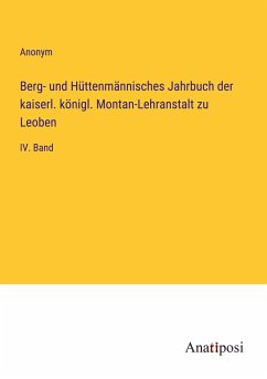 Berg- und Hüttenmännisches Jahrbuch der kaiserl. königl. Montan-Lehranstalt zu Leoben - Anonym