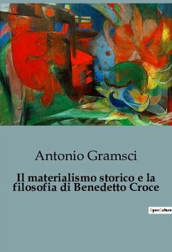 Il materialismo storico e la filosofia di Benedetto Croce - Gramsci, Antonio