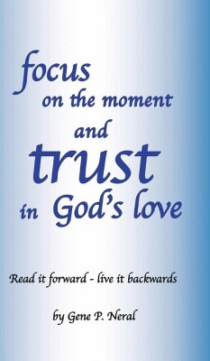 Focus on the Moment and Trust in God's Love - Neral, Gene P.