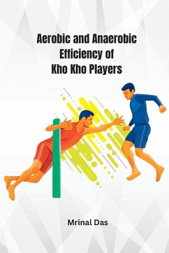 Aerobic and Anaerobic Efficiency of Kho Kho Players - Das, Mrinal