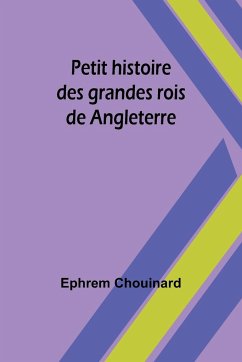 Petit histoire des grandes rois de Angleterre - Chouinard, Ephrem