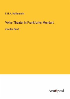 Volks-Theater in Frankfurter Mundart - Hallenstein, E. H. A.