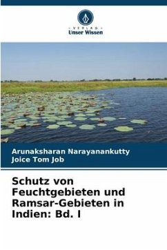 Schutz von Feuchtgebieten und Ramsar-Gebieten in Indien: Bd. I - Narayanankutty, Arunaksharan;Job, Joice Tom