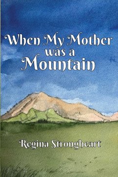 When My Mother was a Mountain - Strongheart, Regina; Tbd