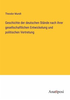 Geschichte der deutschen Stände nach ihrer gesellschaftlichen Entwickelung und politischen Vertretung - Mundt, Theodor