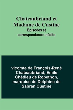 Chateaubriand et Madame de Custine - Chateaubriand, Vicomte de; Robethon, Émile Chédieu
